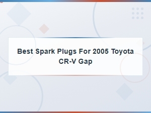 Toyota Cr-V Spark Plug Gap Specifications and Recommendations