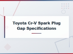 Toyota Cr-V Spark Plug Gap Specifications Guide