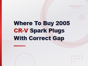 Honda Cr-V Spark Plugs with Correct Gap: Where to Buy & Specifications